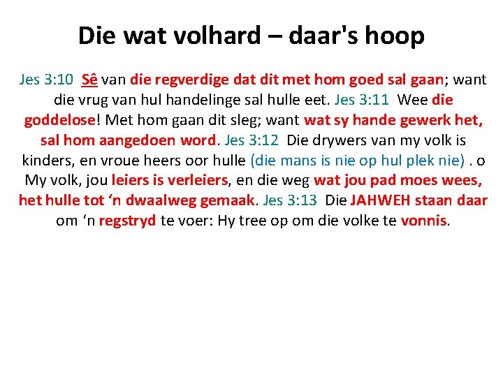 Die wat volhard – daar's hoop Jes 3: 10 Sê van die regverdige dat Die wat volhard – daar's hoop Jes 3: 10 Sê van die regverdige dat