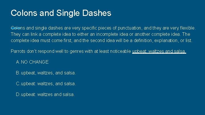 Colons and Single Dashes Colons and single dashes are very specific pieces of punctuation,