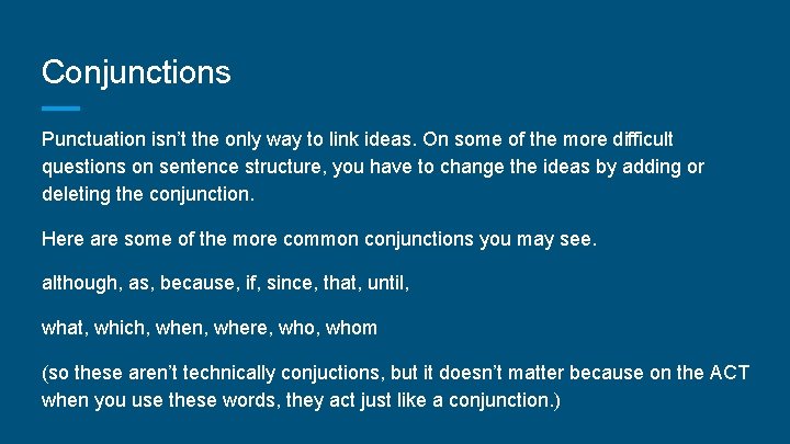 Conjunctions Punctuation isn’t the only way to link ideas. On some of the more