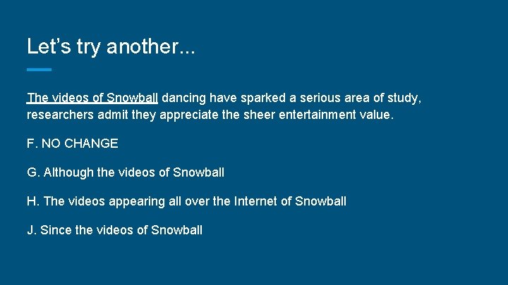 Let’s try another. . . The videos of Snowball dancing have sparked a serious