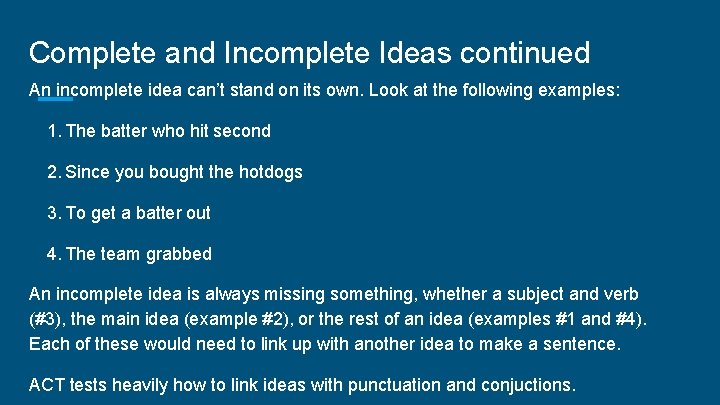 Complete and Incomplete Ideas continued An incomplete idea can’t stand on its own. Look