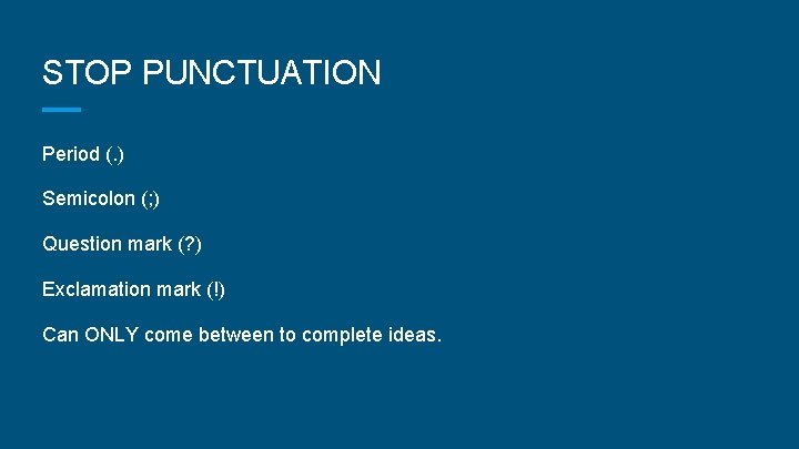 STOP PUNCTUATION Period (. ) Semicolon (; ) Question mark (? ) Exclamation mark