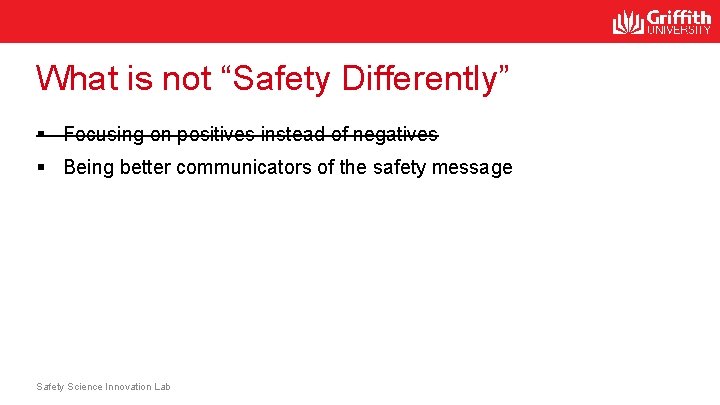 What is not “Safety Differently” § Focusing on positives instead of negatives § Being What is not “Safety Differently” § Focusing on positives instead of negatives § Being
