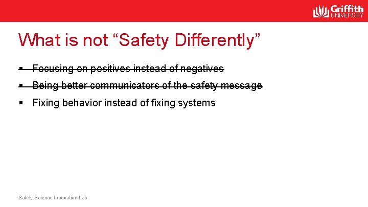 What is not “Safety Differently” § Focusing on positives instead of negatives § Being What is not “Safety Differently” § Focusing on positives instead of negatives § Being
