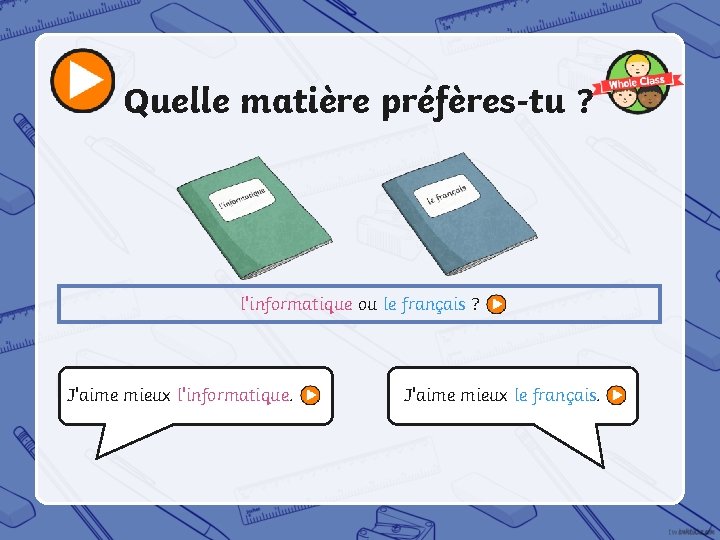 Quelle matière préfères-tu ? l'informatique ou le français ? J'aime mieux l'informatique. J'aime mieux