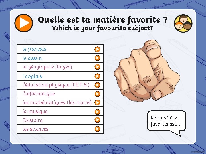 Quelle est ta matière favorite ? Which is your favourite subject? le français le