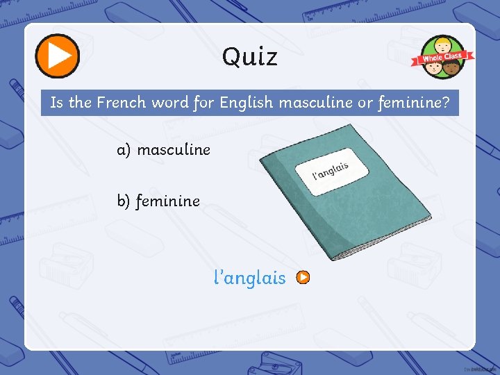 Quiz Is the French word for English masculine or feminine? a) masculine b) feminine