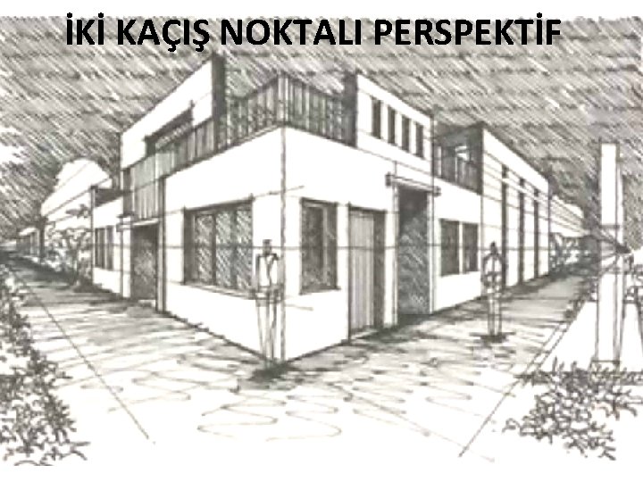 İKİ KAÇIŞ NOKTALI PERSPEKTİF 