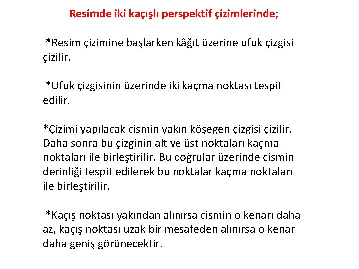 Resimde iki kaçışlı perspektif çizimlerinde; *Resim çizimine başlarken kâğıt üzerine ufuk çizgisi çizilir. *Ufuk