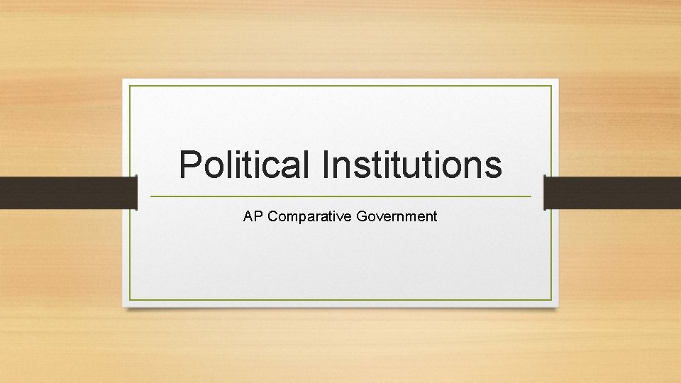 Political Institutions AP Comparative Government 