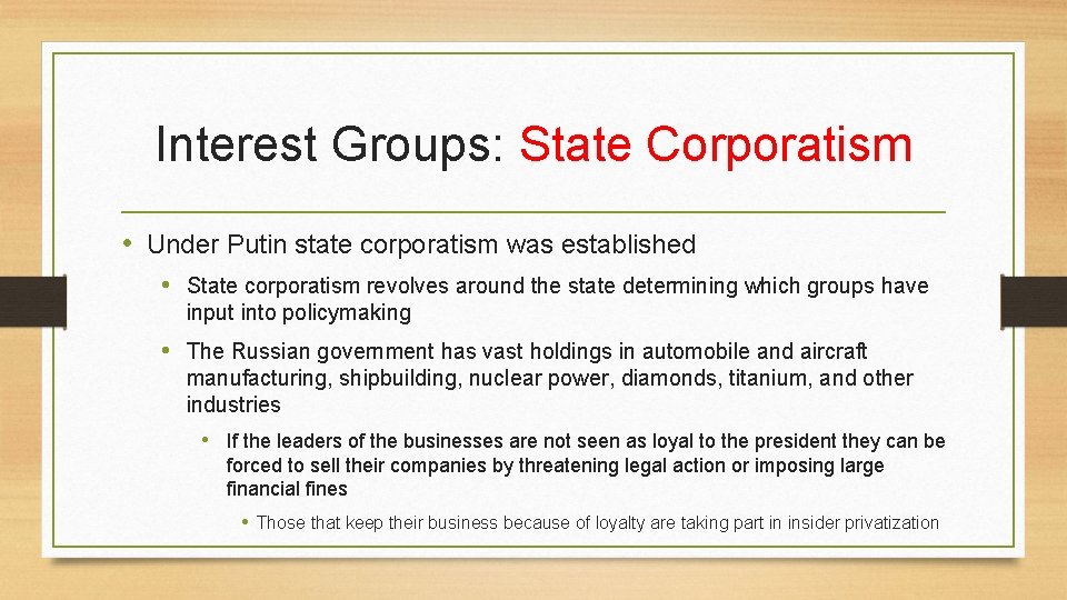 Interest Groups: State Corporatism • Under Putin state corporatism was established • State corporatism