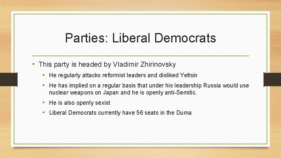 Parties: Liberal Democrats • This party is headed by Vladimir Zhirinovsky • He regularly