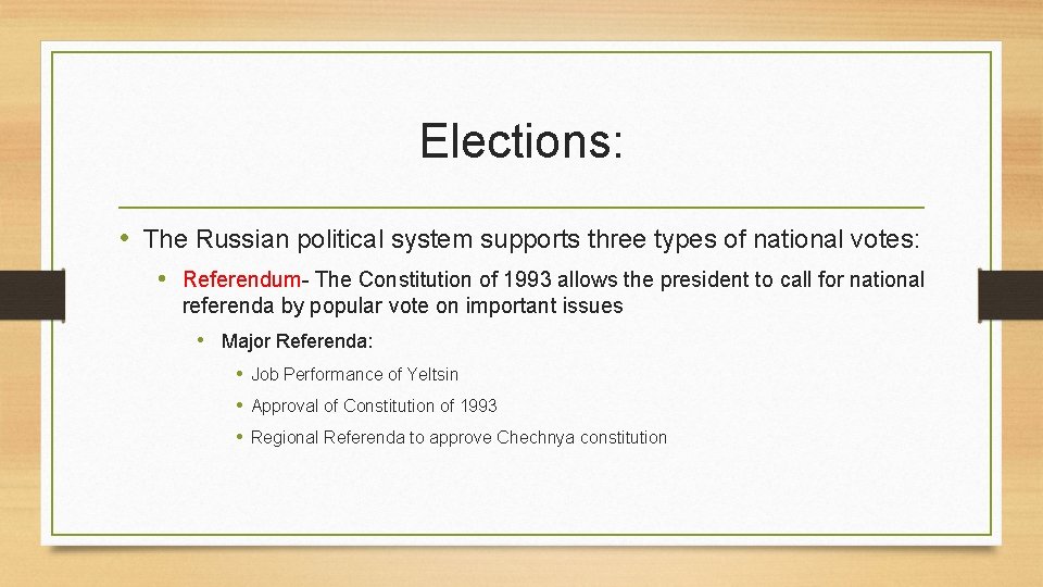 Elections: • The Russian political system supports three types of national votes: • Referendum-