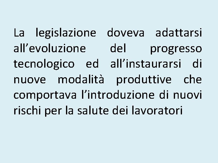 La legislazione doveva adattarsi all’evoluzione del progresso tecnologico ed all’instaurarsi di nuove modalità produttive