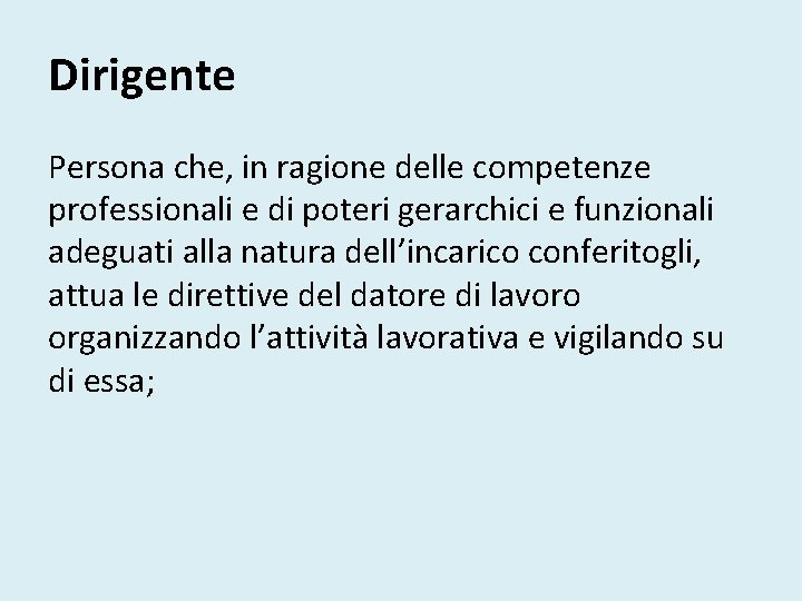 Dirigente Persona che, in ragione delle competenze professionali e di poteri gerarchici e funzionali