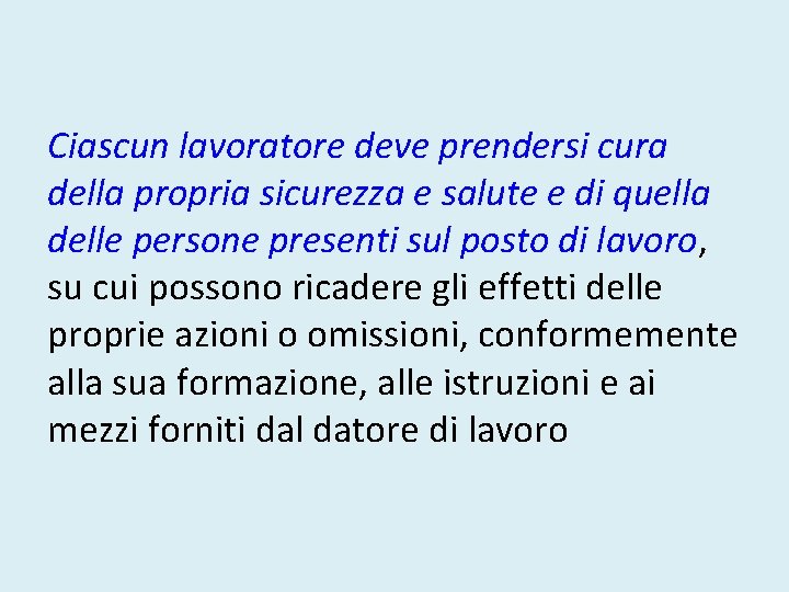 Ciascun lavoratore deve prendersi cura della propria sicurezza e salute e di quella delle