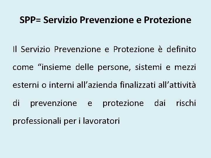 SPP= Servizio Prevenzione e Protezione Il Servizio Prevenzione e Protezione è definito come “insieme