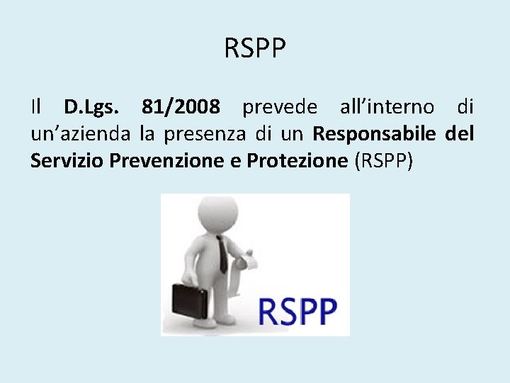 RSPP Il D. Lgs. 81/2008 prevede all’interno di un’azienda la presenza di un Responsabile