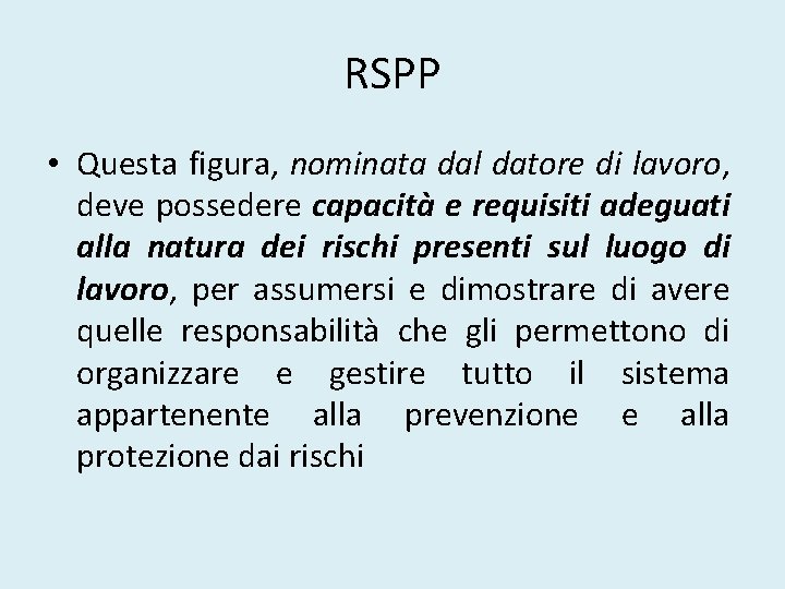 RSPP • Questa figura, nominata dal datore di lavoro, deve possedere capacità e requisiti