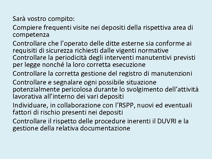 Sarà vostro compito: Compiere frequenti visite nei depositi della rispettiva area di competenza Controllare