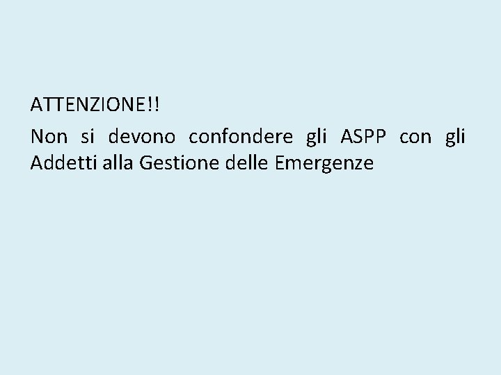 ATTENZIONE!! Non si devono confondere gli ASPP con gli Addetti alla Gestione delle Emergenze