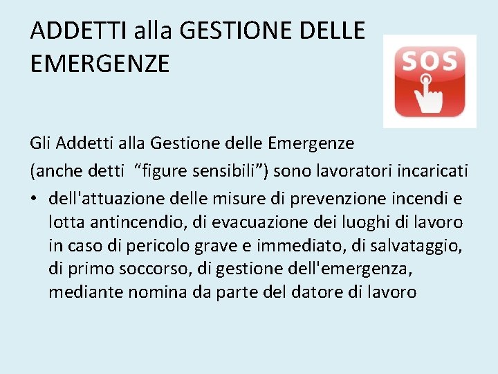 ADDETTI alla GESTIONE DELLE EMERGENZE Gli Addetti alla Gestione delle Emergenze (anche detti “figure