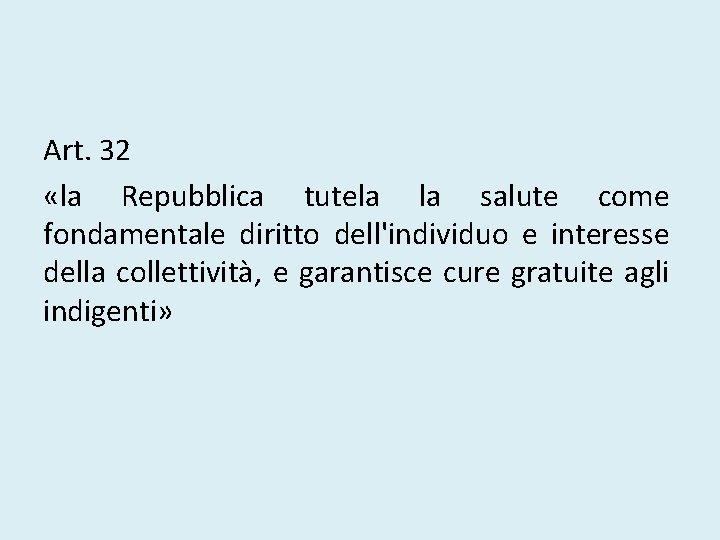 Art. 32 «la Repubblica tutela la salute come fondamentale diritto dell'individuo e interesse della