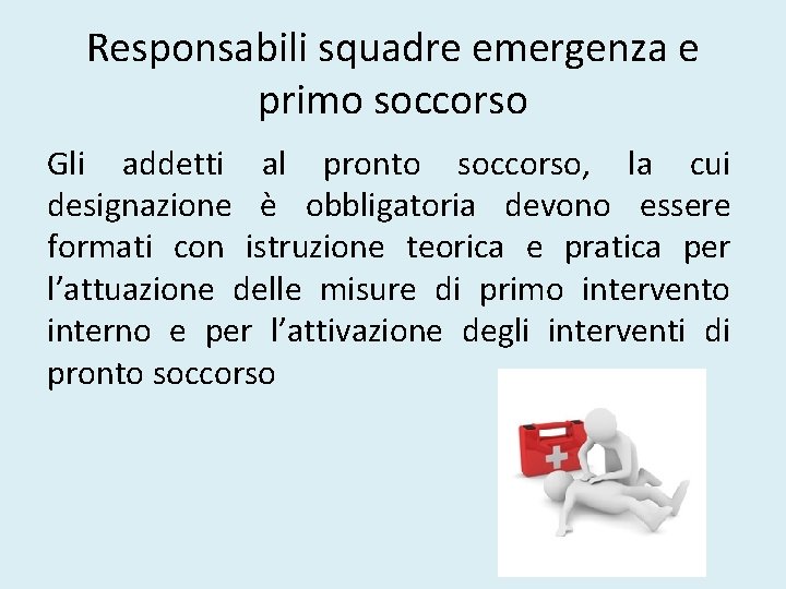 Responsabili squadre emergenza e primo soccorso Gli addetti al pronto soccorso, la cui designazione