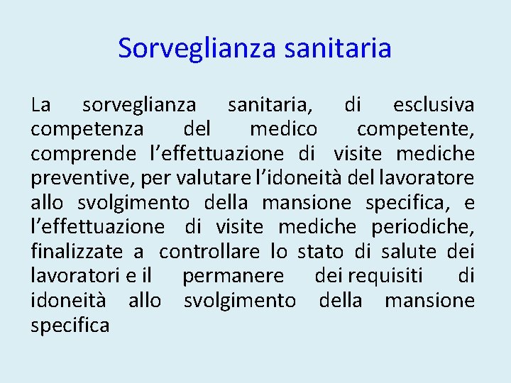 Sorveglianza sanitaria La sorveglianza sanitaria, di esclusiva competenza del medico competente, comprende l’effettuazione di