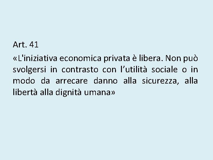 Art. 41 «L'iniziativa economica privata è libera. Non può svolgersi in contrasto con l’utilità