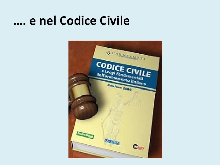 …. e nel Codice Civile 