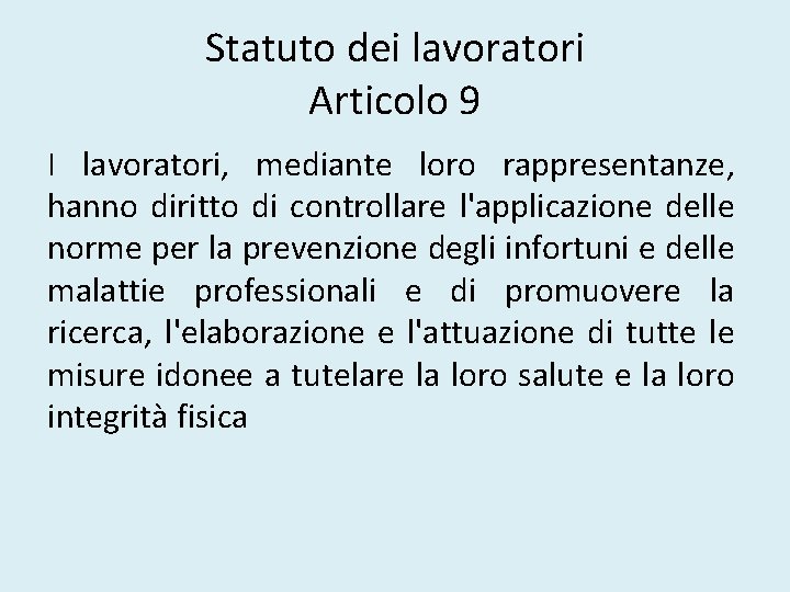 Statuto dei lavoratori Articolo 9 I lavoratori, mediante loro rappresentanze, hanno diritto di controllare