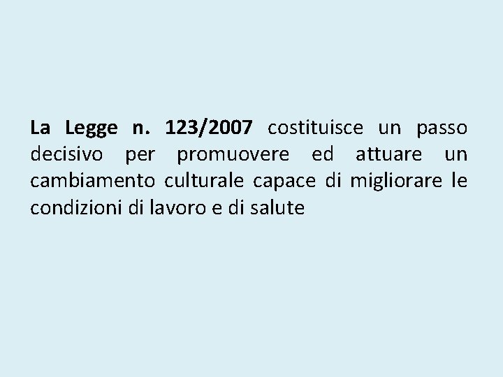 La Legge n. 123/2007 costituisce un passo decisivo per promuovere ed attuare un cambiamento