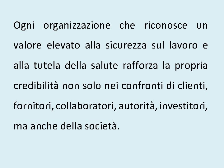 Ogni organizzazione che riconosce un valore elevato alla sicurezza sul lavoro e alla tutela