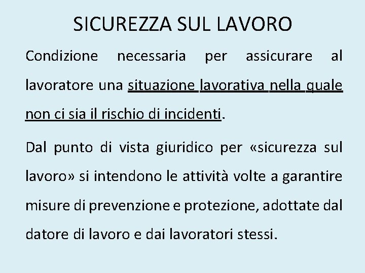 SICUREZZA SUL LAVORO Condizione necessaria per assicurare al lavoratore una situazione lavorativa nella quale