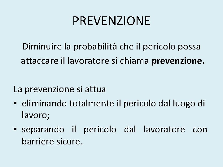 PREVENZIONE Diminuire la probabilità che il pericolo possa attaccare il lavoratore si chiama prevenzione.