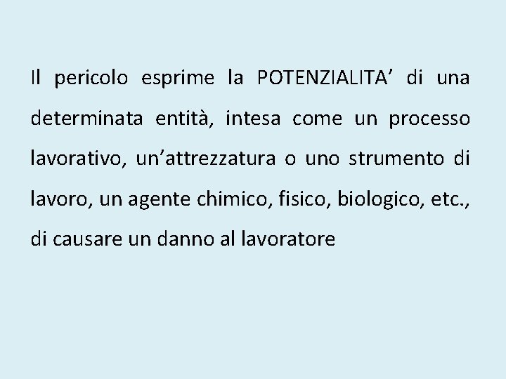 Il pericolo esprime la POTENZIALITA’ di una determinata entità, intesa come un processo lavorativo,