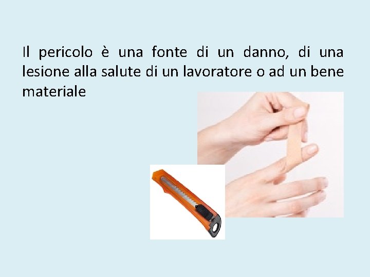Il pericolo è una fonte di un danno, di una lesione alla salute di