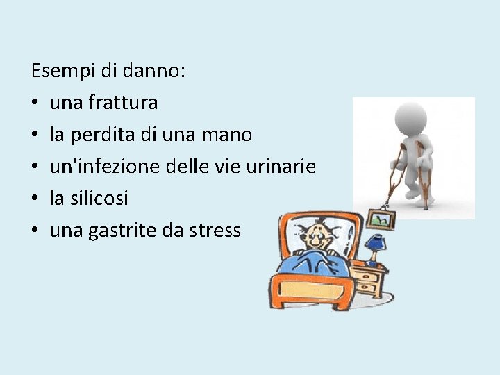 Esempi di danno: • una frattura • la perdita di una mano • un'infezione