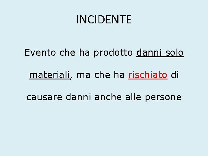 INCIDENTE Evento che ha prodotto danni solo materiali, ma che ha rischiato di causare