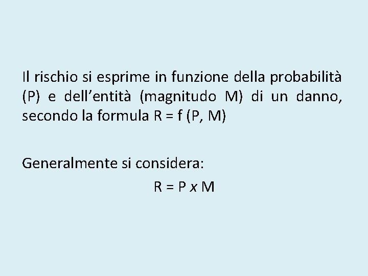 Il rischio si esprime in funzione della probabilità (P) e dell’entità (magnitudo M) di