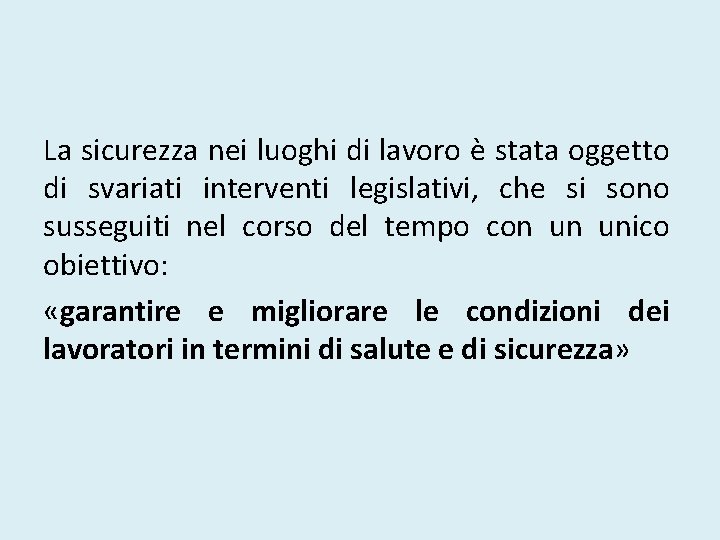 La sicurezza nei luoghi di lavoro è stata oggetto di svariati interventi legislativi, che