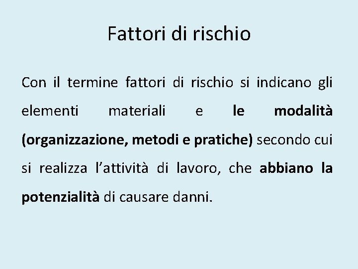 Fattori di rischio Con il termine fattori di rischio si indicano gli elementi materiali