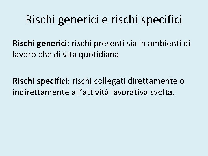 Rischi generici e rischi specifici Rischi generici: rischi presenti sia in ambienti di lavoro