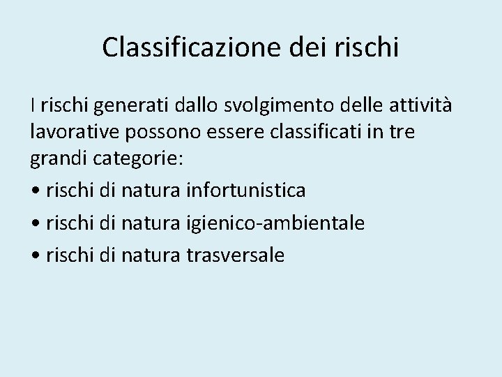 Classificazione dei rischi I rischi generati dallo svolgimento delle attività lavorative possono essere classificati