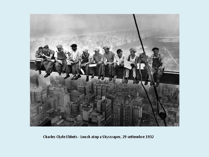 Charles Clyde Ebbets - Lunch atop a Skyscraper, 29 settembre 1932 