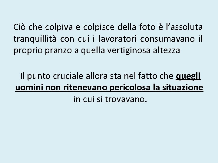 Ciò che colpiva e colpisce della foto è l’assoluta tranquillità con cui i lavoratori