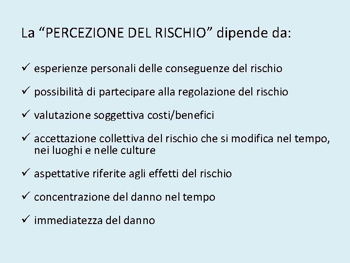 La “PERCEZIONE DEL RISCHIO” dipende da: ü esperienze personali delle conseguenze del rischio ü