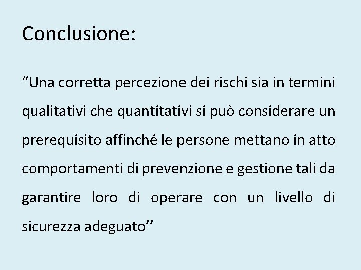 Conclusione: “Una corretta percezione dei rischi sia in termini qualitativi che quantitativi si può