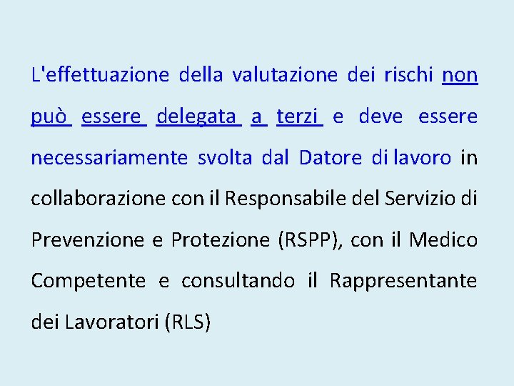 L'effettuazione della valutazione dei rischi non può essere delegata a terzi e deve essere